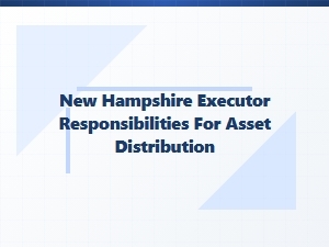 New Hampshire Executor Asset Distribution Guidelines