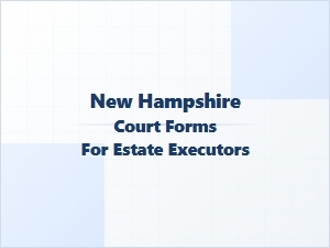 New Hampshire Estate Executor Court Forms