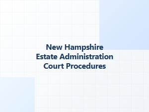 New Hampshire Estate Administration Court Procedures