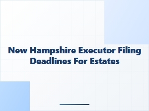 New Hampshire Executor Filing Deadlines