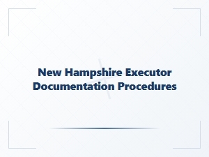 New Hampshire Executor Documentation Procedures
