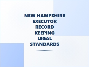 New Hampshire Executor Record Keeping Standards