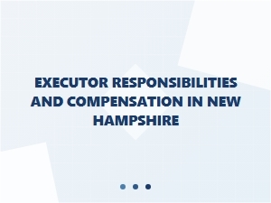 Executor Compensation Rules in New Hampshire