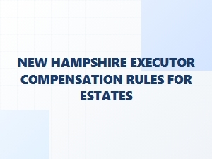 New Hampshire Executor Compensation Rules