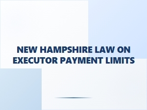 New Hampshire Executor Payment Limits