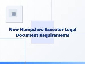 New Hampshire Executor Legal Document Requirements